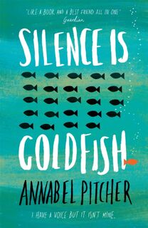 Silence is Goldfish - Annabel Pitcher (ISBN 9781780620022)
