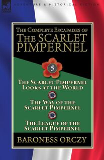 The Complete Escapades of the Scarlet Pimpernel - Baroness Orczy (ISBN 9781782827399)