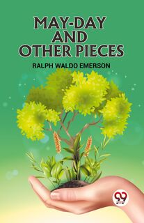 MAY-DAY AND OTHER PIECES - Ralph Waldo Emerson (ISBN 9789360460815)