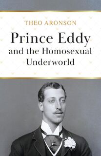 Prince Eddy and the Homosexual Underworld - Theo Aronson (ISBN 9781839012600)