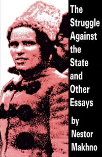 The Struggle Against the State and Other Essays - Nestor Makhno (ISBN 9781873176788)
