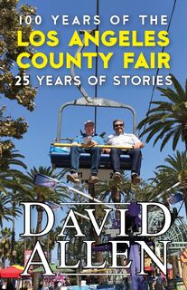100 Years of the Los Angeles County Fair, 25 Years of Stories - David Allen (ISBN 9781949790641)