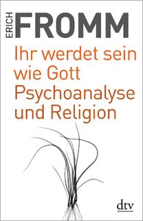 Ihr werdet sein wie Gott Psychoanalyse und Religion - Erich Fromm (ISBN 9783423349345)