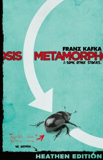 Metamorphosis & Some Other Stories. (Heathen Edition) - Franz Kafka (ISBN 9781963228335)