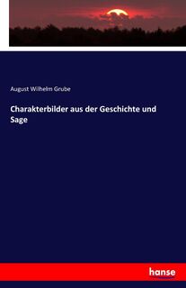 Charakterbilder aus der Geschichte und Sage - A W Grube (ISBN 9783741151811)
