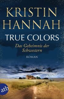True Colors - Das Geheimnis der Schwestern - Kristin Hannah (ISBN 9783746641072)