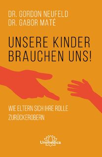 Unsere Kinder brauchen uns - Gordon Neufeld, Gabor Maté (ISBN 9783962572631)