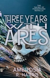 The Taking of Persephone Series: Three Years With Ares - Ambrosia R. Harris (ISBN 9798332666391)