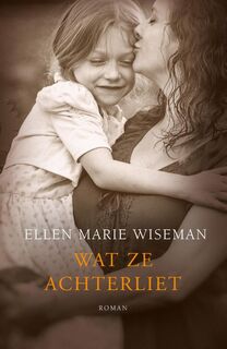 Wat ze achterliet - Ellen Marie Wiseman (ISBN 9789029725309)