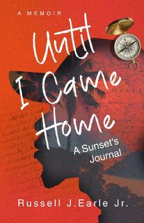 Until I Came Home - Russell J Earle Jr (ISBN 9798991372909)