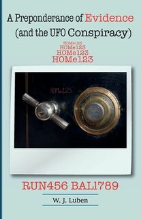 A Preponderance of Evidence, (and the UFO Conspiracy) - W. J. Luben W. J. Luben (ISBN 9789655789416)