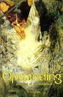 Opstanding, verzinsel of werkelijkheid - A. De Ligne