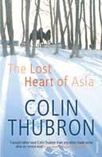 Lost Heart of Asia - Colin Thubron (ISBN 9780099459286)