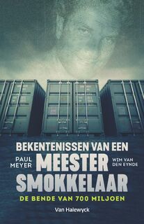 Bekentenissen van een meestersmokkelaar - Paul Meyer, Wim Van den Eynde (ISBN 9789461317780)