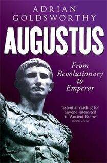 Augustus: from revolutionary to Emperor - Adrian Goldsworthy (ISBN 9780753829158)