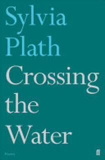 Crossing the Water - Sylvia Plath (ISBN 9780571330096)