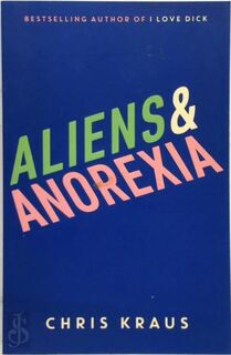 Aliens & Anorexia - Chris Kraus (ISBN 9781788160070)