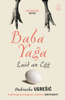 Baba Yaga Laid an Egg - Dubravka Ugrešić (ISBN 9781847673060)