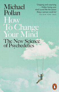 How to change your mind: The new science of psychedelics - Michael Pollan (ISBN 9780141985138)