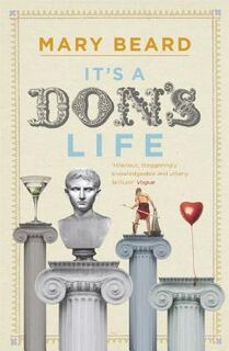 It's a Don's Life - Mary Beard (ISBN 9781846682513)