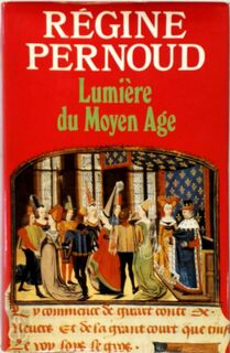 Lumière du Moyen âge - Régine Pernoud (ISBN 2724211022)