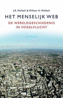 Het menselijk web - de wereldgeschiedenis in vogelvlucht - J.R. McNeill, W.H. McNeill (ISBN 9789027487247)