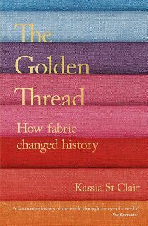 The Golden Thread - Kassia St Clair (ISBN 9781473659056)