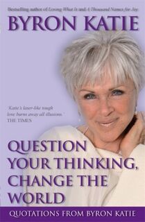 Question your thinking, change the world - Byron Katie (ISBN 9781401915971)
