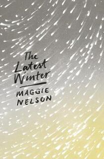 The Latest Winter - Maggie Nelson (ISBN 9781786994691)