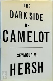 The dark side of Camelot - Seymour M. Hersh (ISBN 9780316359559)