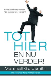 Tot hier en nu verder! - Marshall Goldsmith, Pieter ter Kuile, Mark Reiter (ISBN 9789044971088)