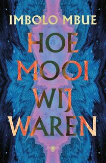 Hoe mooi wij waren - Imbolo Mbue (ISBN 9789403186504)