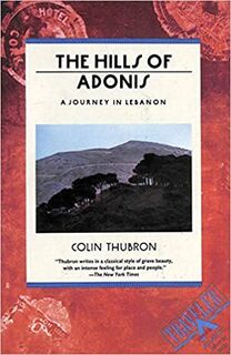 The Hills of Adonis: A Journey in Lebanon - Colin Thubron (ISBN 9780871133786)
