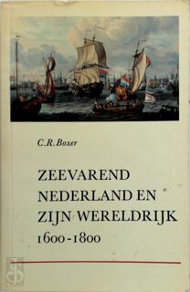 Zeevarend Nederland en zijn wereldrijk, 1600-1800 - Charles Ralph Boxer (ISBN 9789021819846)