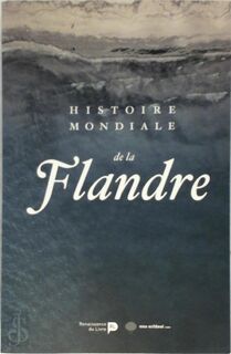 Histoire mondiale de la Flandre - Marnix Beyen, Marc Boone, Bruno de Wever (ISBN 9782507056711)