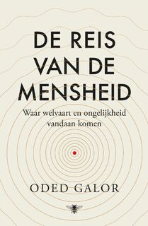 Galor/ De reis van de mensheid. Waar welvaart en ongelijkheid vandaan komen - Oded Galor (ISBN 9789403163819)