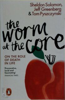 The Worm at the Core - Sheldon Solomon, Jeff Greenberg, Tom Pyszczynski (ISBN 9780141981628)