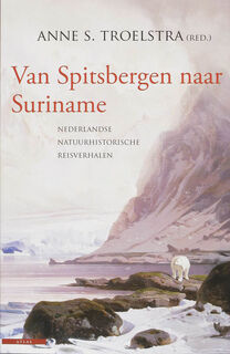 Van Spitsbergen naar Suriname - Anne S. [red.] Troelstra (ISBN 9789045000817)