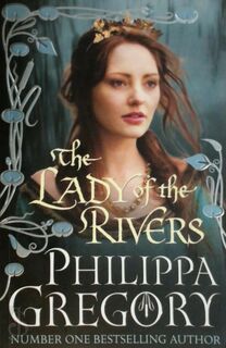 The Lady of the Rivers - Philippa Gregory (ISBN 9781847374608)