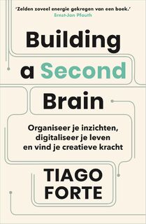 Building a Second Brain. Ruimte in je hoofd: dé manier om te organiseren in het digitale tijdperk - Tiago Forte (ISBN 9789402711882)