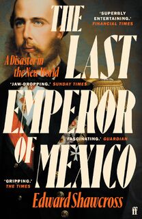 The Last Emperor of Mexico - Edward Shawcross (ISBN 9780571360581)