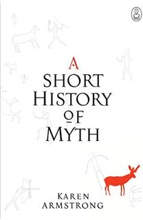 A short history of myth - Karen Armstrong