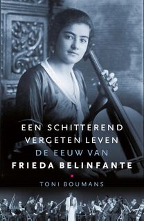Een schitterend vergeten leven: de eeuw van Frieda Belinfante - Toni Boumans (ISBN 9789460038150)