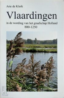 Vlaardingen in de wording van het Graafschap Holland - Arie DE Klerk