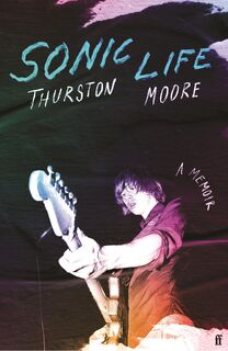 Sonic Life - Thurston Moore (ISBN 9780571373949)