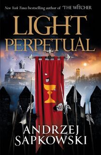 Light Perpetual - Andrzej Sapkowski (ISBN 9781473226210)