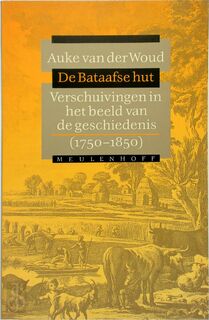 De Bataafse hut: verschuivingen in het beeld van de geschiedenis, 1750-1850 - Auke van der Woud (ISBN 9789029098793)