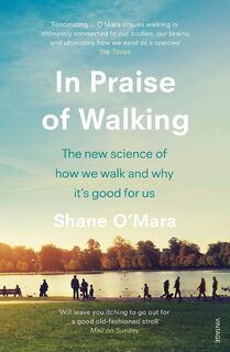 In Praise of Walking - Shane O'Mara (ISBN 9781784707576)