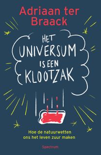 Het universum is een klootzak - Adriaan ter Braack (ISBN 9789000376056)