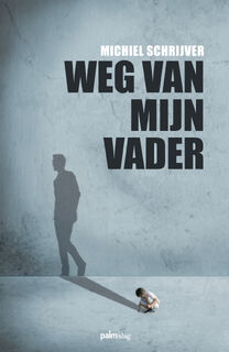 Weg van mijn vader - Michiel Schrijver (ISBN 9789493059481)